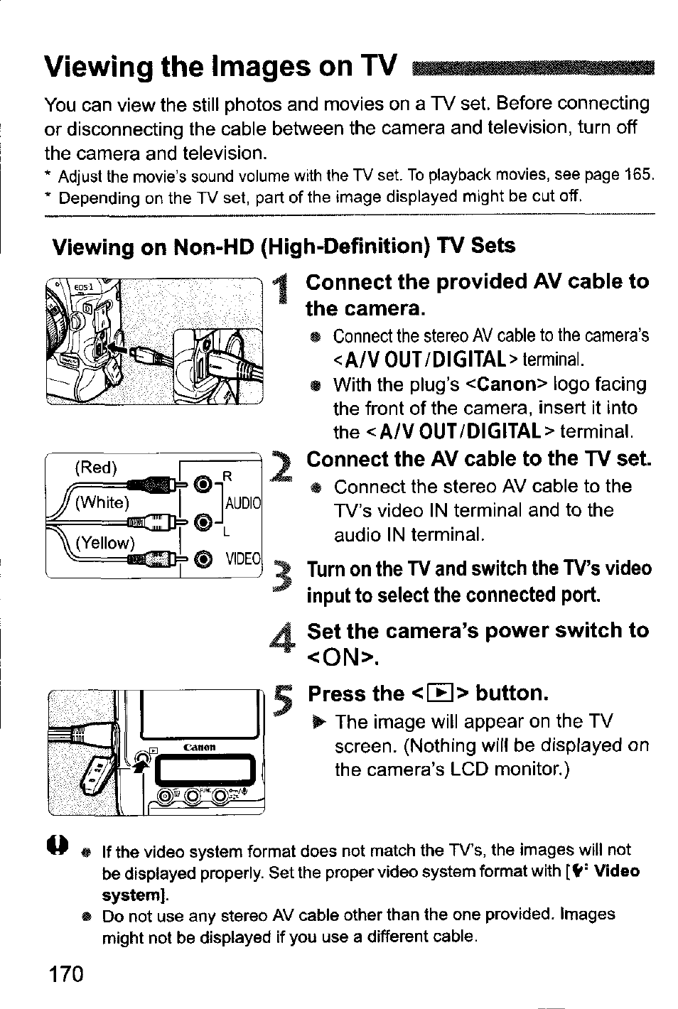 Viewing the images on tv, Viewing on non-hd (high-definition) tv sets, Connect the provided av cable to the camera | Connect the av cable to the tv set, Set the camera’s power switch to, Press the <h> button | Canon EOS-1D Mark IV User Manual | Page 170 / 276