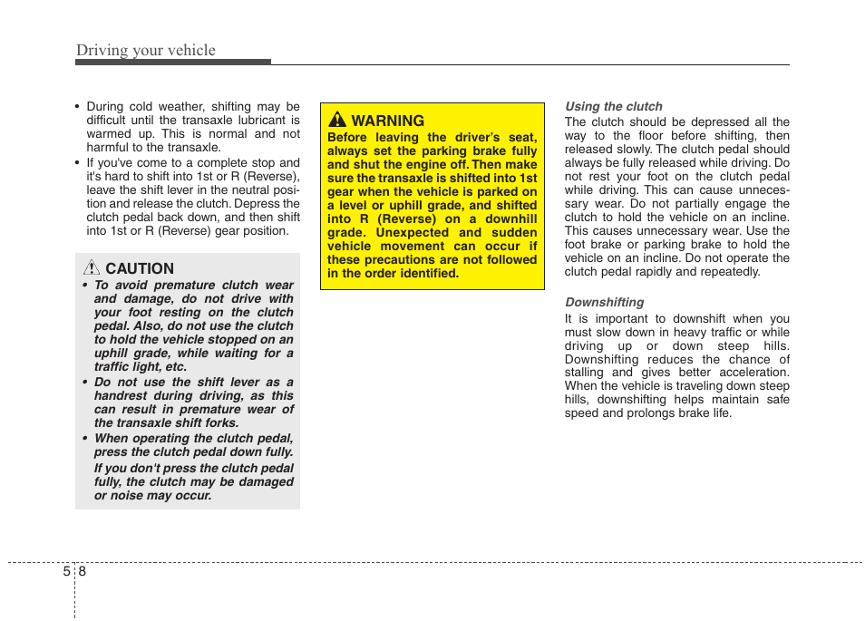 Driving your vehicle | Hyundai 2012 Accent User Manual | Page 206 / 370