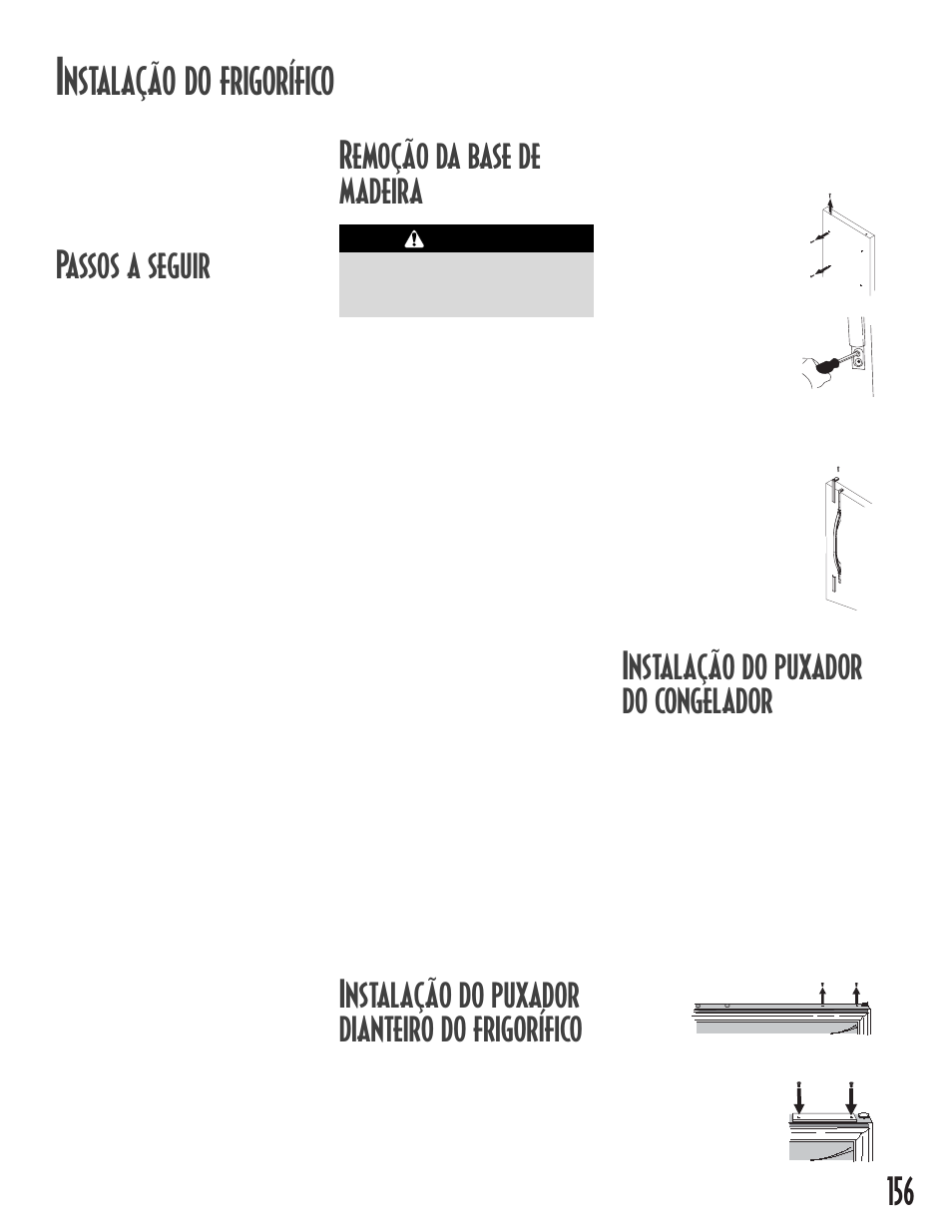 Instalação do puxador do congelador, Nstalação do frigorífico, Passos a seguir | Remoção da base de madeira, Instalação do puxador dianteiro do frigorífico, Atenção | Maytag MB1927PEHB User Manual | Page 157 / 184