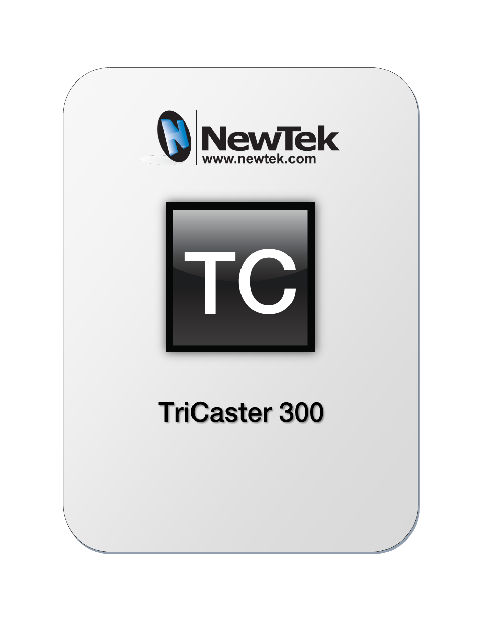 NewTek TriCaster 300 User Manual | Page 3 / 328