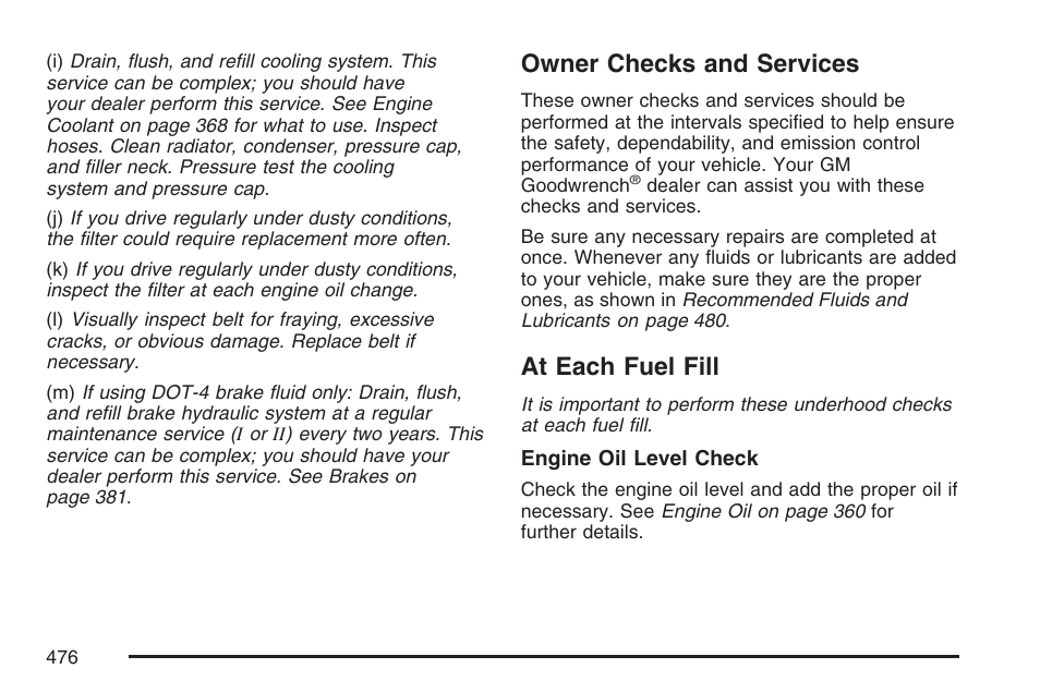 Owner checks and services, At each fuel fill, Owner checks and services at each fuel fill | Cadillac 2007 SRX User Manual | Page 476 / 522