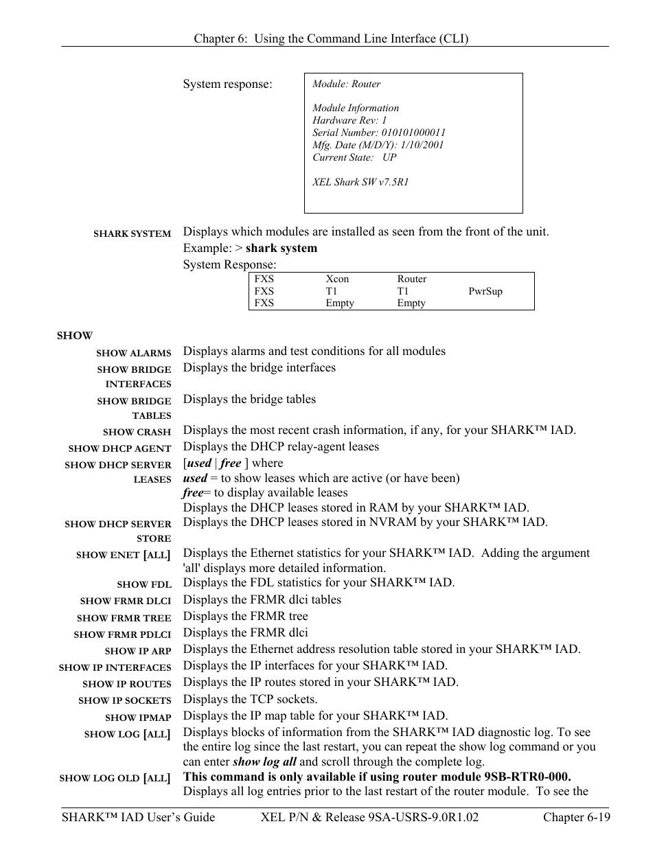 Shark system, Show, Show alarms | Show bridge interfaces, Show bridge tables, Show crash, Show dhcp agent, Show dhcp server leases, Show dhcp server store, Show enet [all | Verilink XEL XSP-100 SHARK IAP (9SA-USRS-9.0R1.02) Product Manual User Manual | Page 135 / 262