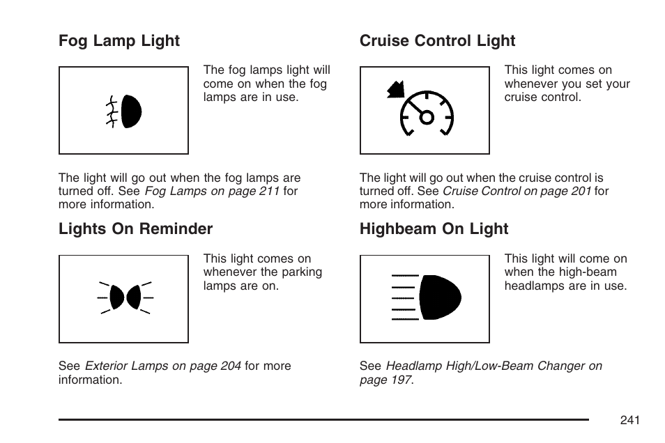 Fog lamp light, Lights on reminder, Cruise control light | Highbeam on light | Cadillac 2007 Escalade EXT User Manual | Page 241 / 580