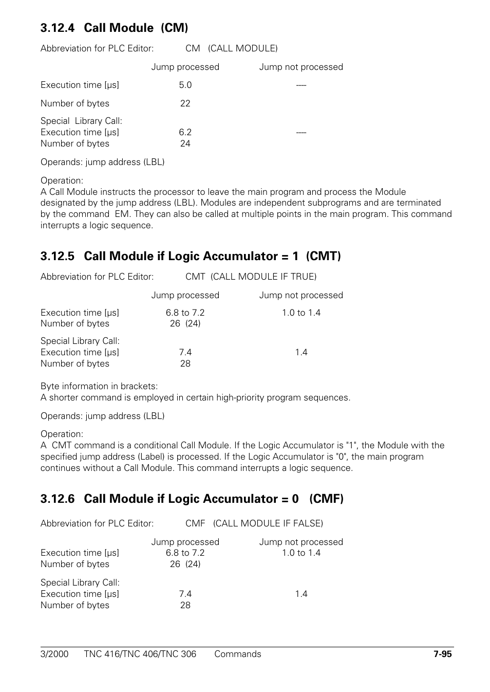 4 call module (cm), 5 call module if logic accumulator = 1 (cmt), 6 call module if logic accumulator = 0 (cmf) | 4 call module (cm) cm, 5 call module if logic accumulator = 1 (cmt) cmt, 6 call module if logic accumulator = 0 (cmf) cmf | HEIDENHAIN TNC 306 Technical Manual User Manual | Page 385 / 510