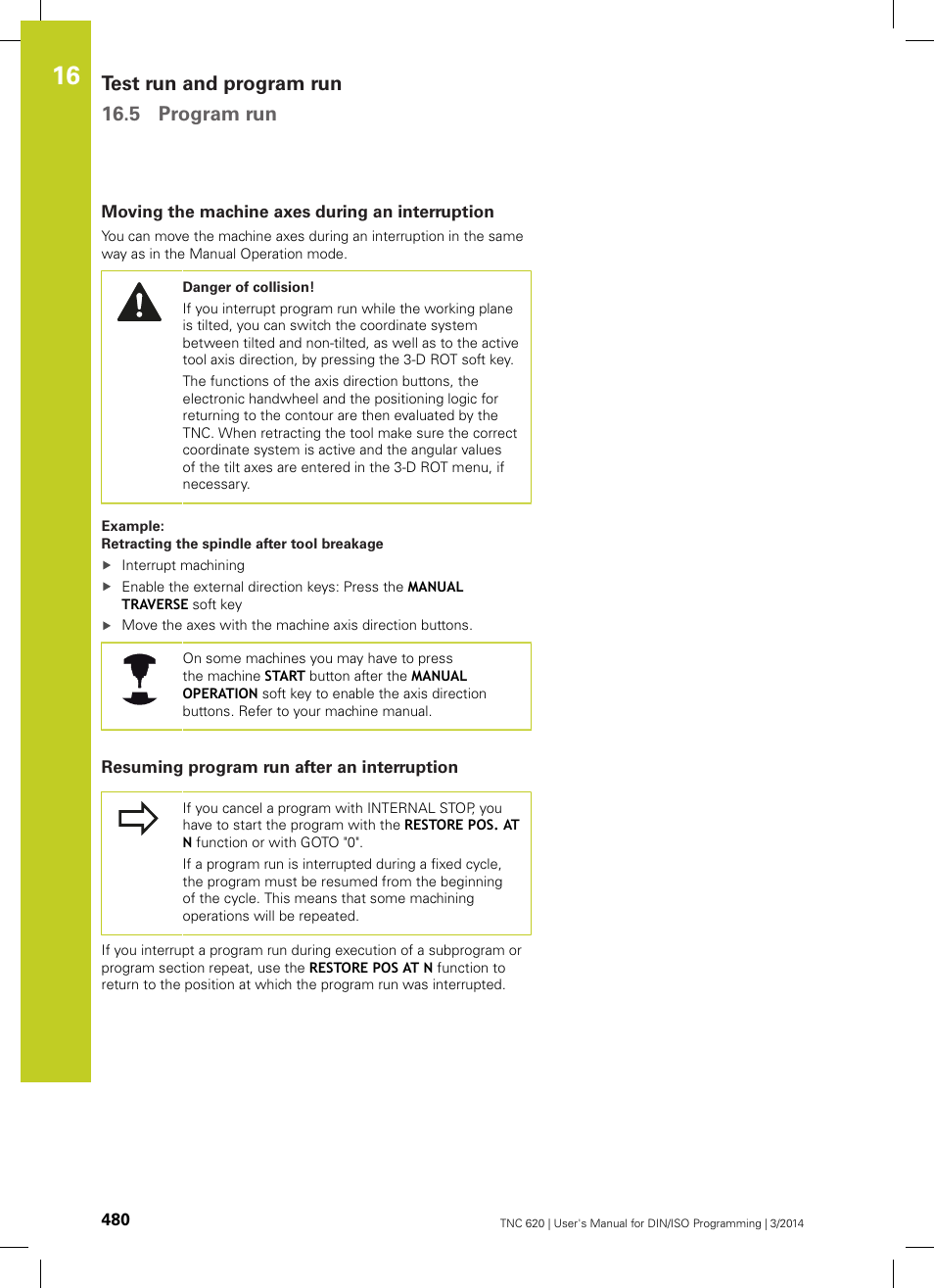Moving the machine axes during an interruption, Resuming program run after an interruption, See "resuming program run after an | Test run and program run 16.5 program run | HEIDENHAIN TNC 620 (81760x-01) ISO programming User Manual | Page 480 / 584