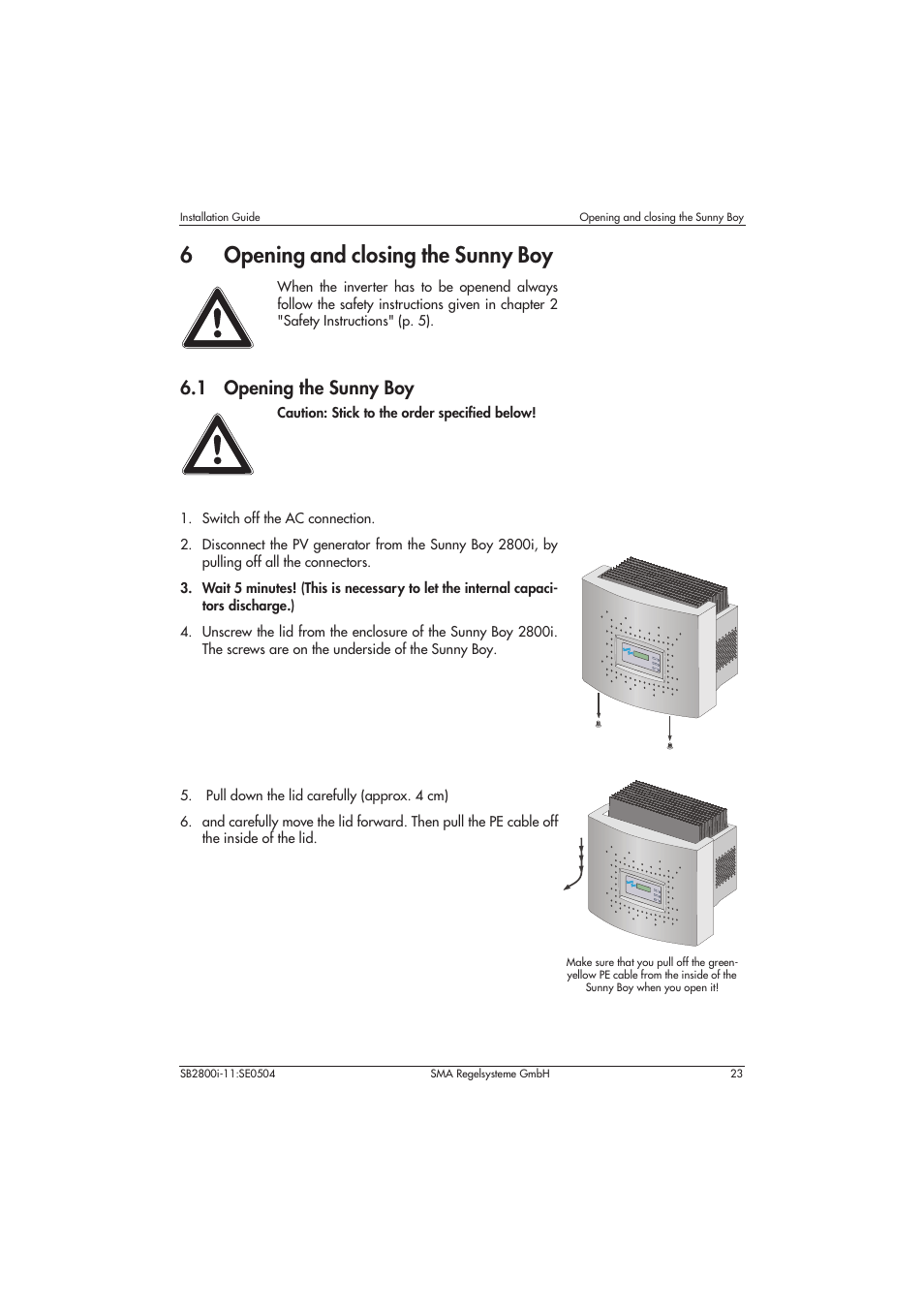6 opening and closing the sunny boy, 1 opening the sunny boy, Switch off the ac connection | Pull down the lid carefully (approx. 4 cm), 6opening and closing the sunny boy | SMA SB 2800i Installation User Manual | Page 25 / 40