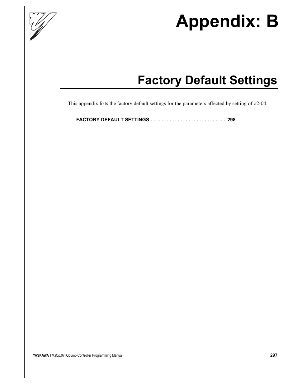 Factory default settings, Actory, Efault | Ettings, Appendix: b | Yaskawa iQpump Controller Programming Manual User Manual | Page 297 / 302