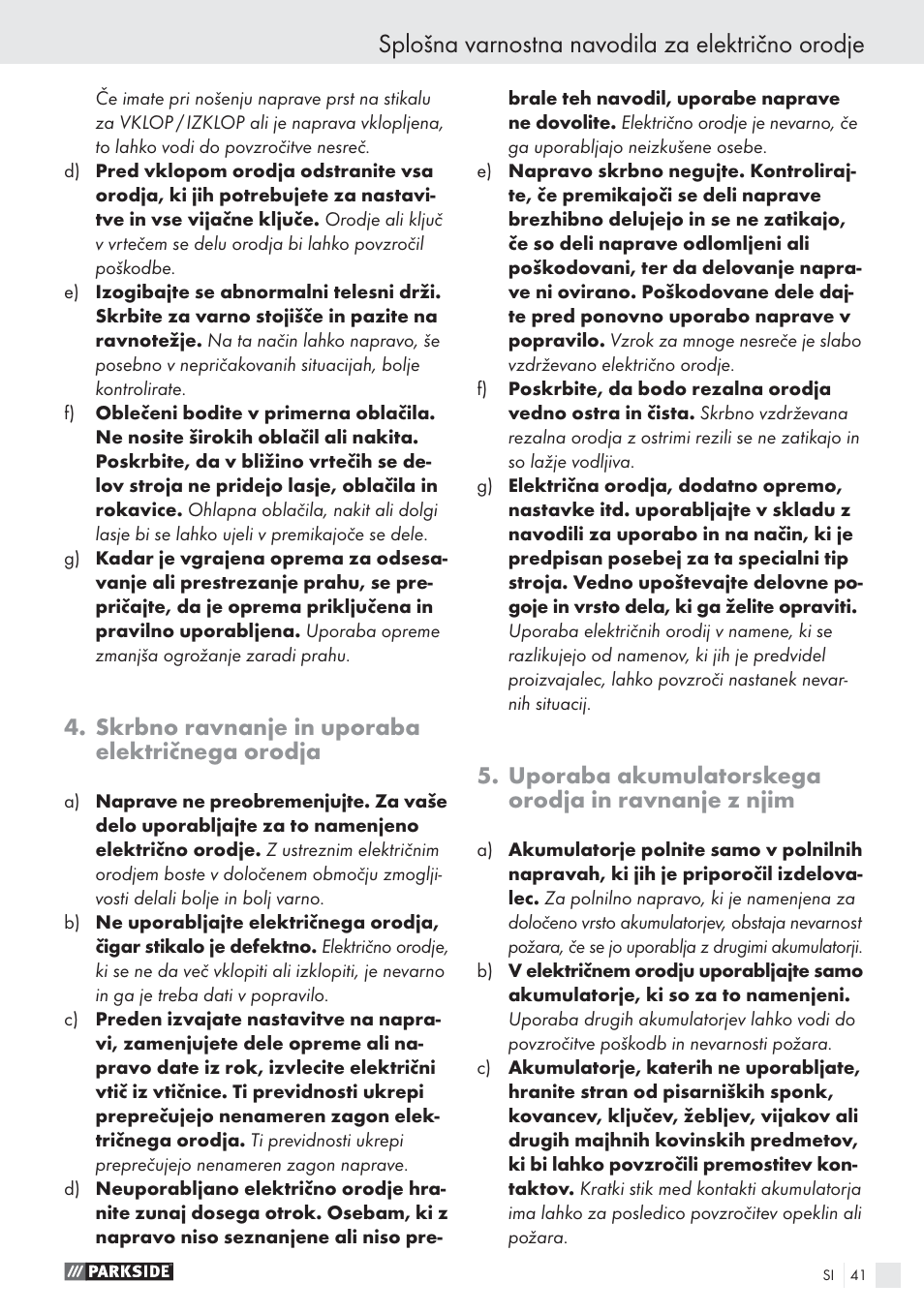 Splošna varnostna navodila za električno orodje, Skrbno ravnanje in uporaba električnega orodja, Uporaba akumulatorskega orodja in ravnanje z njim | Parkside PSBS 24 A1 User Manual | Page 41 / 79