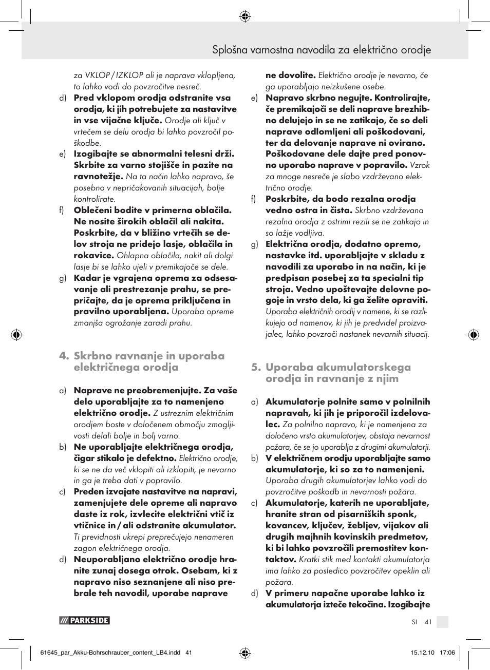 Splošna varnostna navodila za električno orodje, Skrbno ravnanje in uporaba električnega orodja, Uporaba akumulatorskega orodja in ravnanje z njim | Parkside PABS 18 A1 User Manual | Page 40 / 79