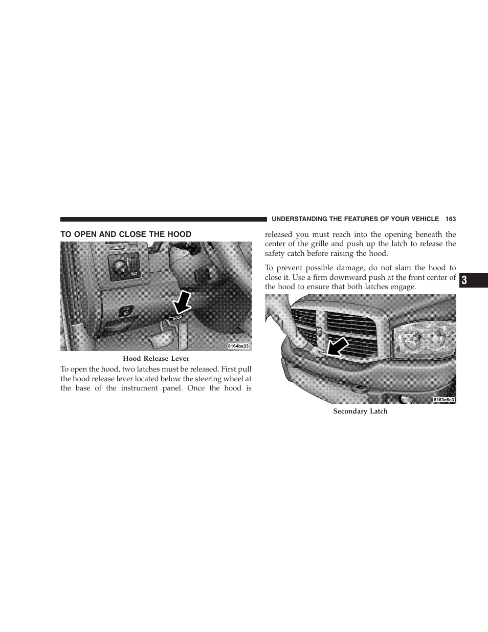 To open and close the hood | Dodge 2007  Ram Pickup 3500 User Manual | Page 163 / 568