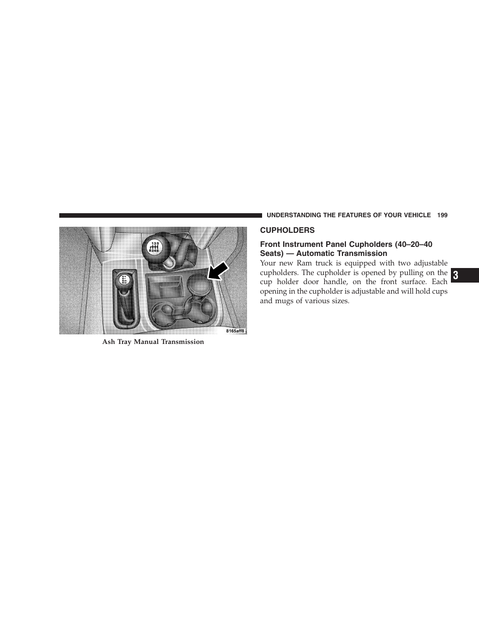 Cupholders, Front instrument panel cupholders, 40–20–40 seats) — automatic transmission | Dodge 2007  Ram Pickup 3500 User Manual | Page 199 / 568