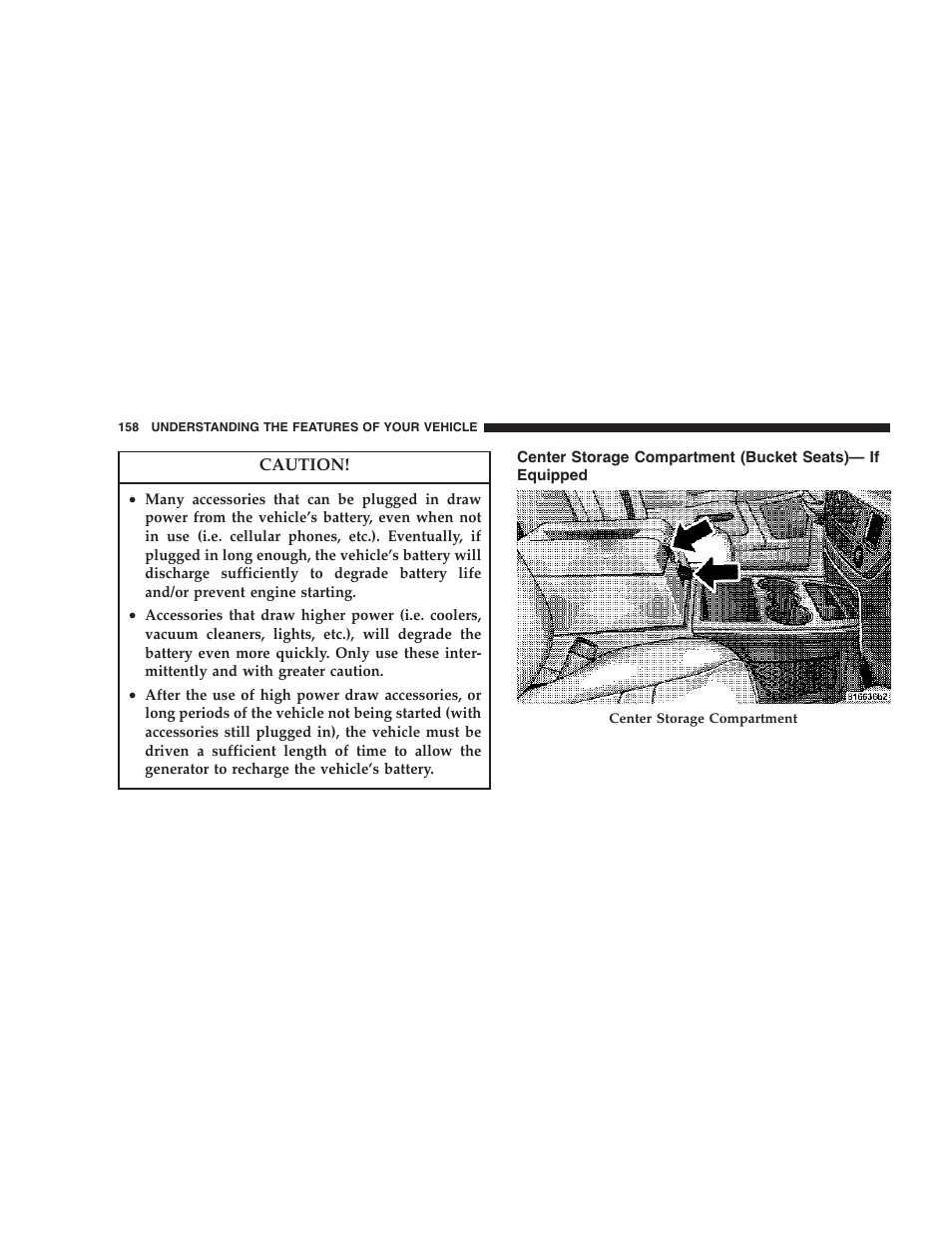 Center storage compartment, Bucket seats)— if equipped | Dodge 2006  Ram Pickup 3500 User Manual | Page 158 / 493