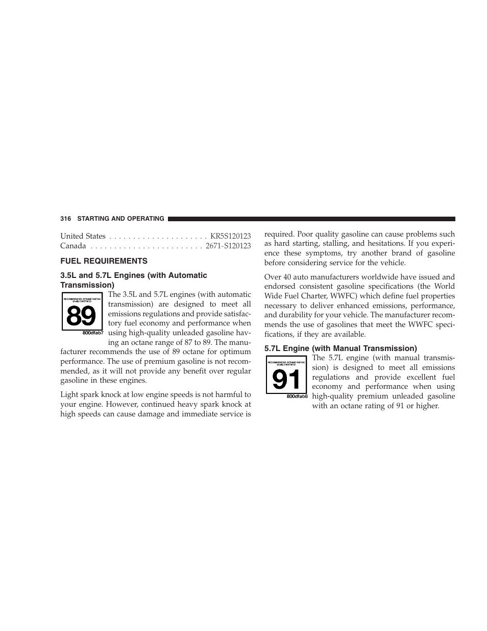 Fuel requirements, 5l and 5.7l engines (with automatic transmission), 7l engine (with manual transmission) | Reformulated gasoline, Gasoline/oxygenate blends, E-85 usage in non-flex fuel vehicles | Dodge CHALLENGER 2009 User Manual | Page 318 / 461