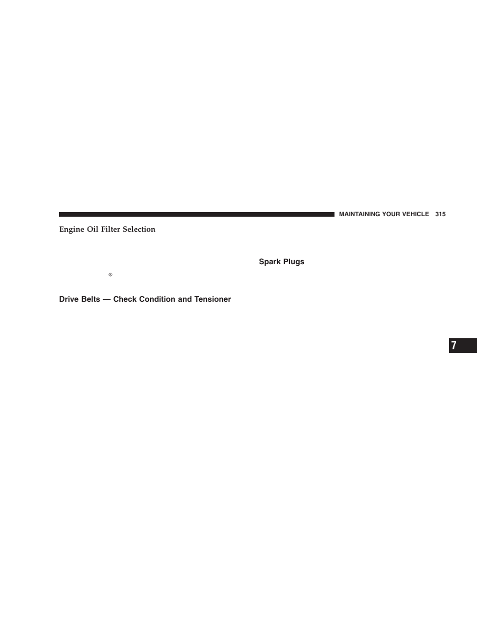 Drive belts — check condition and, Tensioner, Spark plugs | Dodge 2005 Durango User Manual | Page 315 / 416