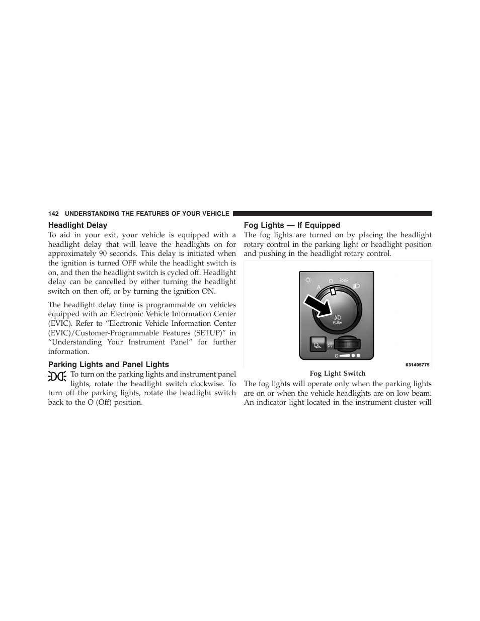 Headlight delay, Parking lights and panel lights, Fog lights — if equipped | Dodge 2011 Ram Truck Chassis Cab User Manual | Page 143 / 472