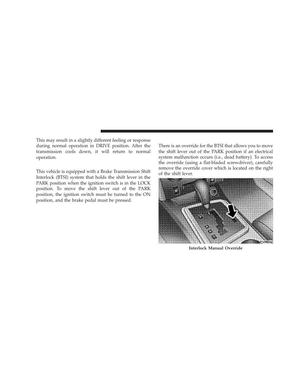 Brake/transmission shift interlock system, Brake/transmission interlock manual override, Brake/transmission shift interlock | System, Brake/transmission interlock manual, Override | Dodge 2009 Challenger SRT8 User Manual | Page 260 / 440