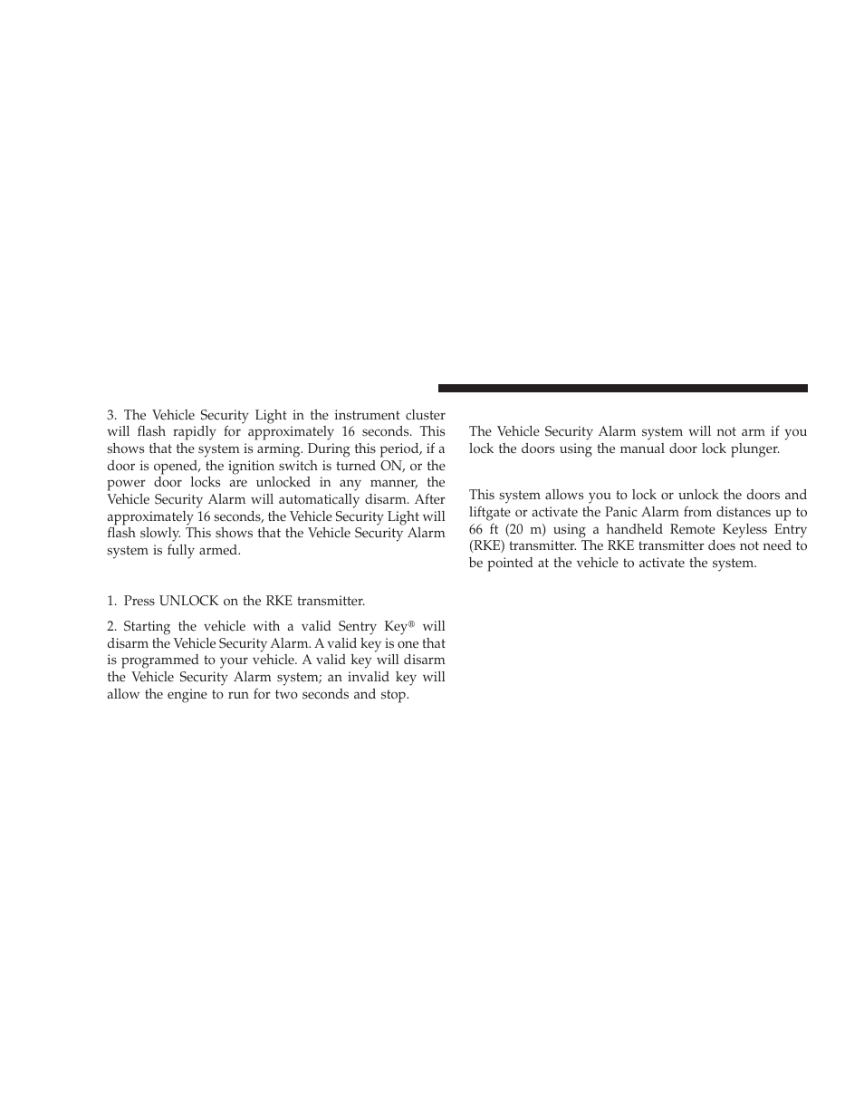 To disarm the system, Vehicle security alarm system manual override, Remote keyless entry - if equipped | Vehicle security alarm system manual, Override, Remote keyless entry — if equipped | Dodge 2009 Caliber SRT4 User Manual | Page 22 / 411