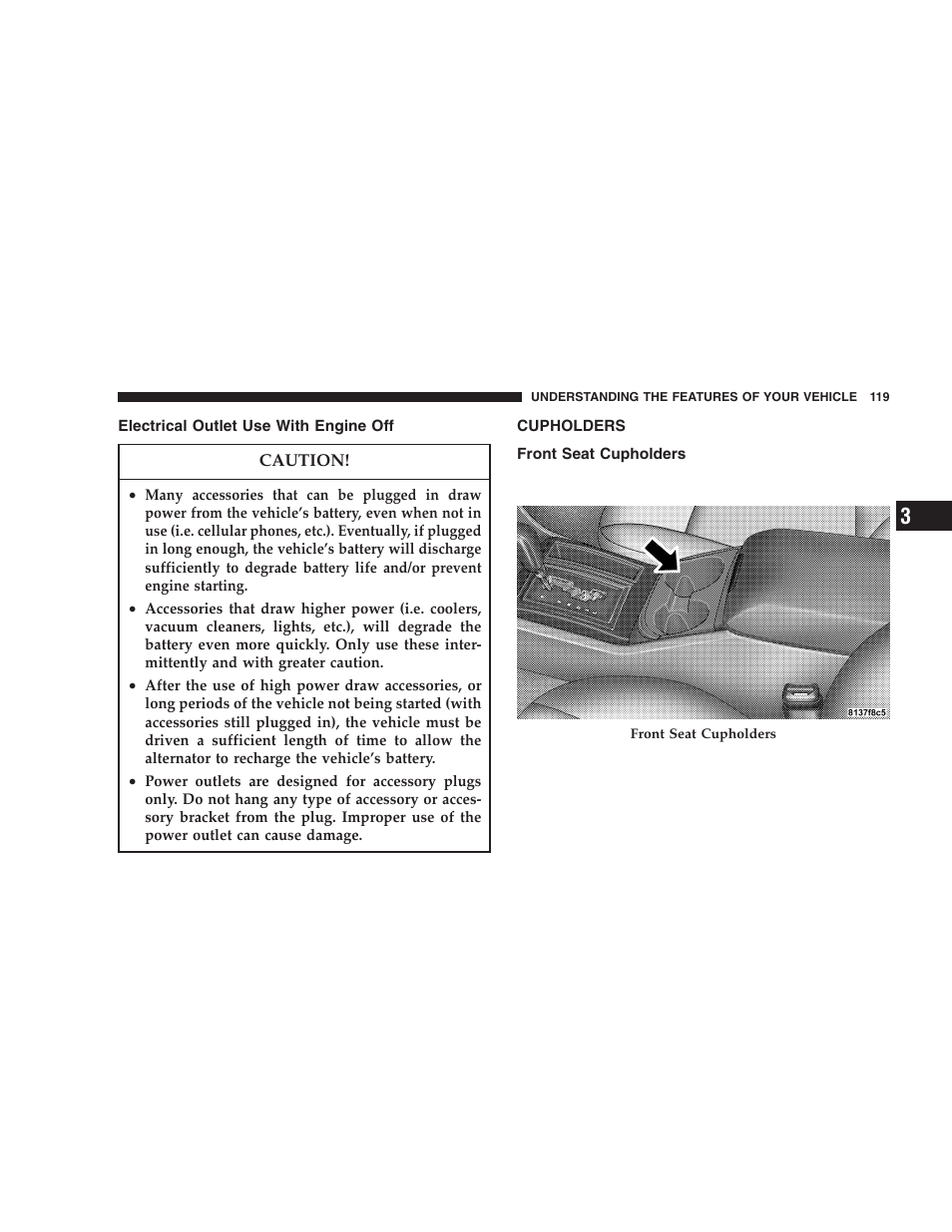 Electrical outlet use with engine off, Cupholders, Front seat cupholders | Dodge 2006 LX Magnum SRT8 User Manual | Page 119 / 344