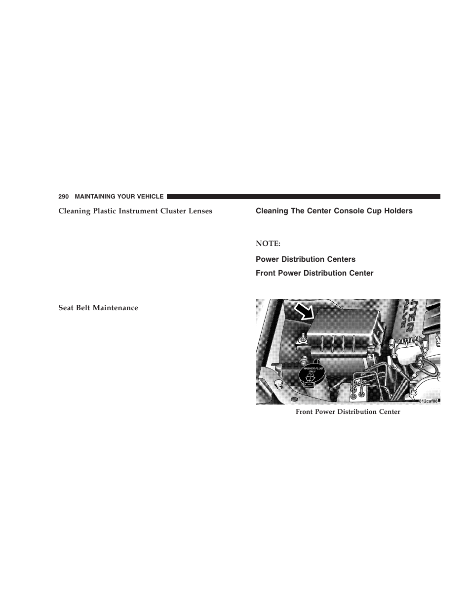 Cleaning the center console cup holders, Power distribution centers, Front power distribution center | Dodge 2006 LX Magnum SRT8 User Manual | Page 290 / 344