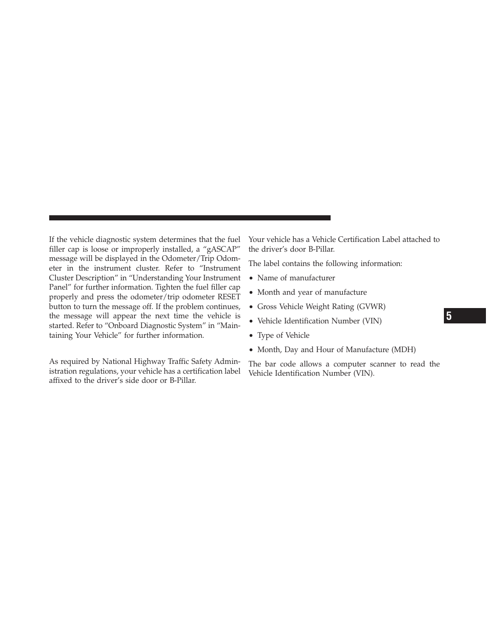 Loose fuel filler cap message, Vehicle loading, Vehicle certification label | Dodge 2010 Caliber User Manual | Page 356 / 484