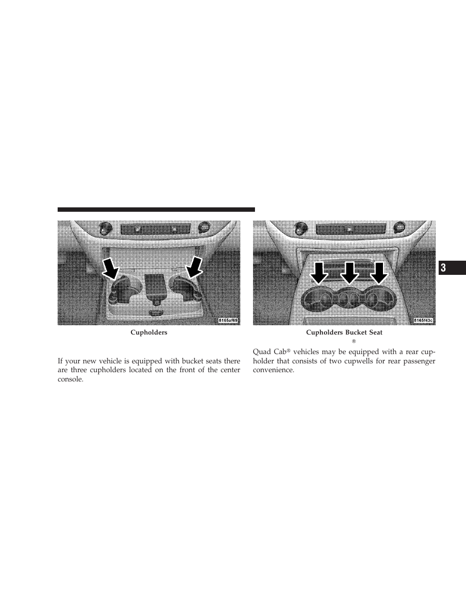 Front instrument panel cupholders (bucket seats), Rear cupholder (quad cab) - if equipped, Front instrument panel cupholders | Bucket seats), Rear cupholder (quad cab௡), If equipped | Dodge 2009 Ram Chassis Cab User Manual | Page 149 / 429