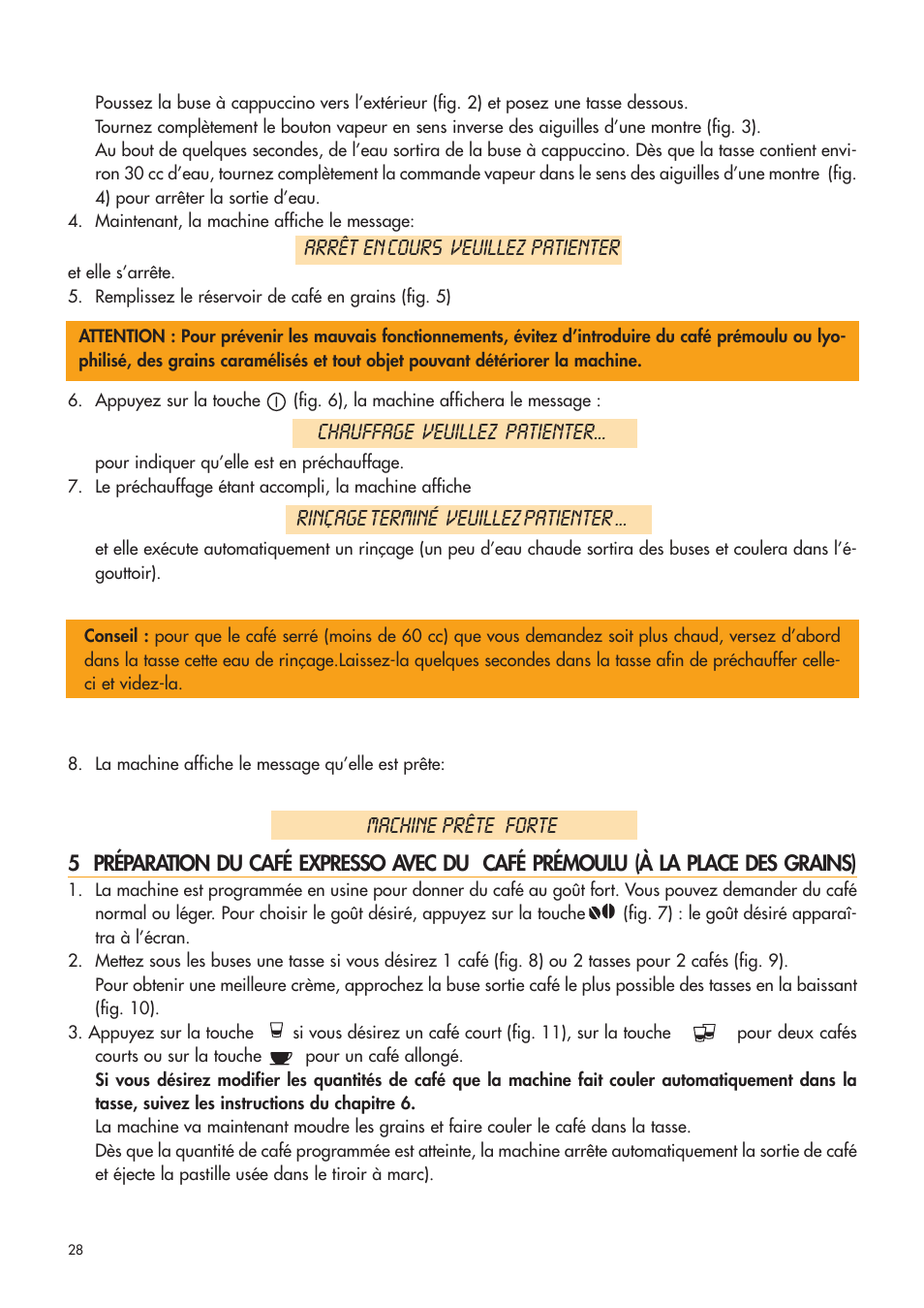 Arrêt en cours veuillez patienter, Chauffage veuillez patienter, Rinçage terminé veuillez patienter | Machine prête forte | DeLonghi ESAM4400 User Manual | Page 29 / 79