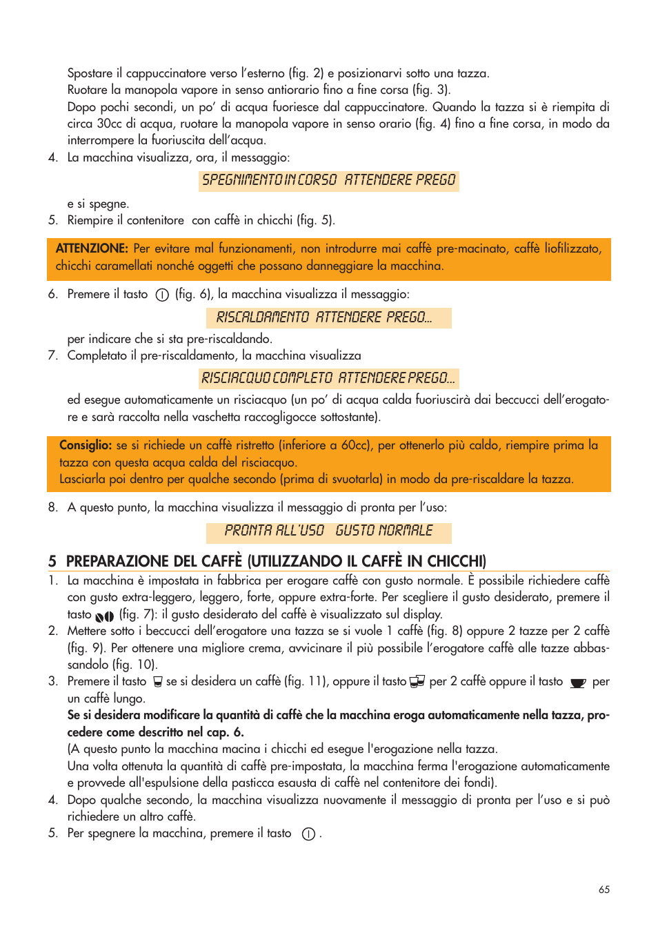 Spegnimento in corso attendere prego, Riscaldamento attendere prego, Risciacquo completo attendere prego | Pronta all’uso gusto normale | DeLonghi ESAM4400 User Manual | Page 66 / 79