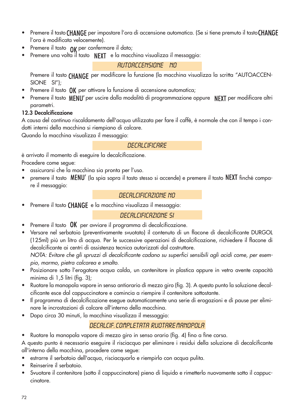 Autoaccensione no, Decalcificare, Decalcificazione no | Decalcificazione si, Decalcif. completata ruotare manopola | DeLonghi ESAM4400 User Manual | Page 73 / 79