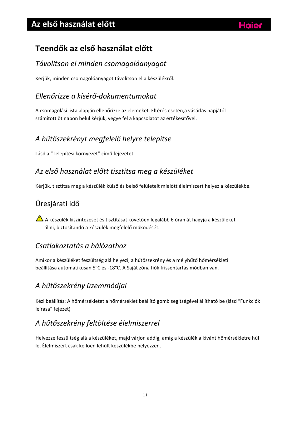 Az első használat előtt, Teendők az első használat előtt, Távolítson el minden csomagolóanyagot | Ellenőrizze a kísérő‐dokumentumokat, A hűtőszekrényt megfelelő helyre telepítse, Az első használat előtt tisztítsa meg a készüléket, Üresjárati idő, Csatlakoztatás a hálózathoz, A hűtőszekrény üzemmódjai, A hűtőszekrény feltöltése élelmiszerrel | haier C2FE636CFJ User Manual | Page 243 / 283