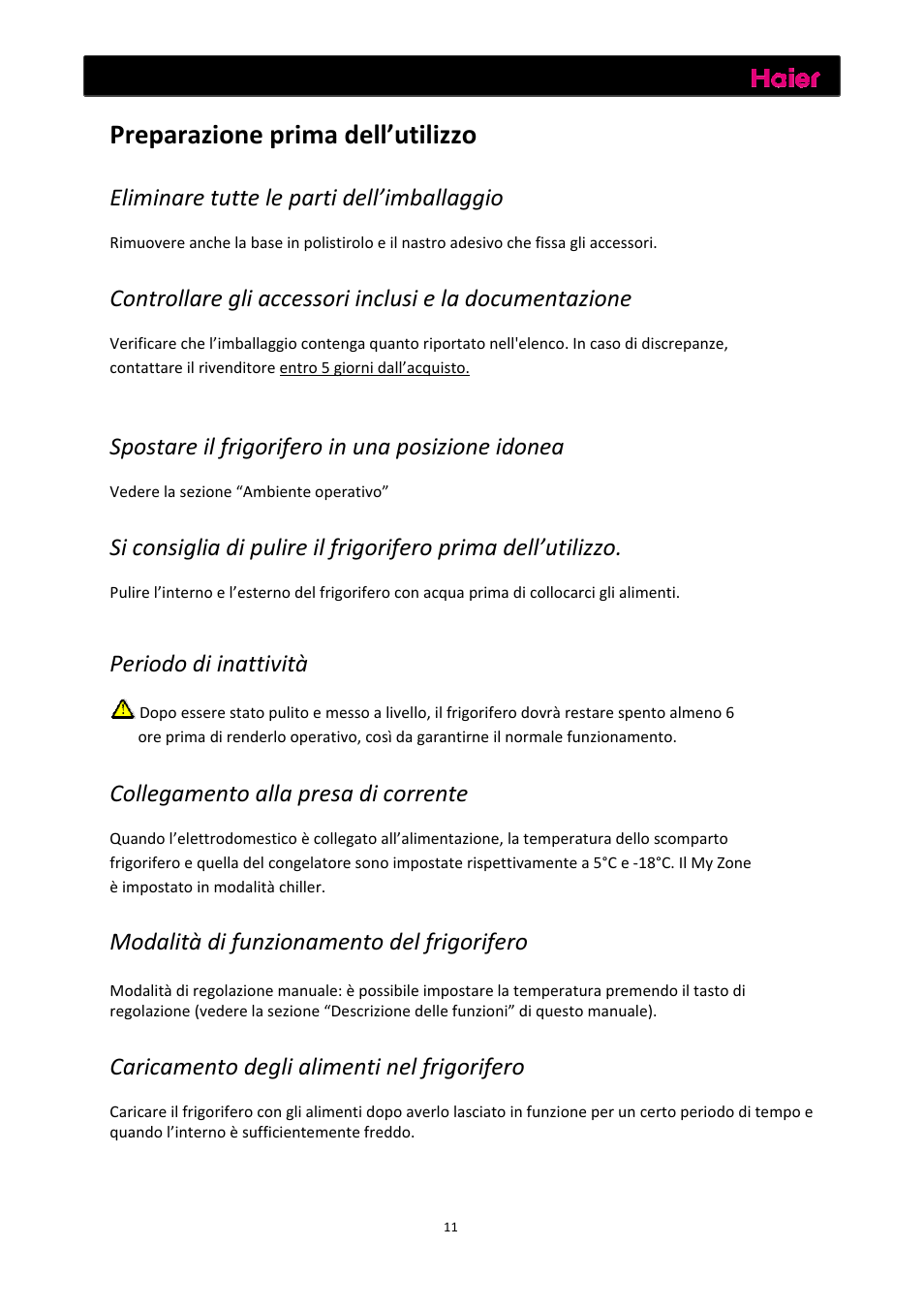 Prima dell’utilizzo, Preparazione prima dell’utilizzo, Eliminare tutte le parti dell’imballaggio | Spostare il frigorifero in una posizione idonea, Periodo di inattività, Collegamento alla presa di corrente, Modalità di funzionamento del frigorifero, Caricamento degli alimenti nel frigorifero | haier C2FE636CFJ User Manual | Page 82 / 283