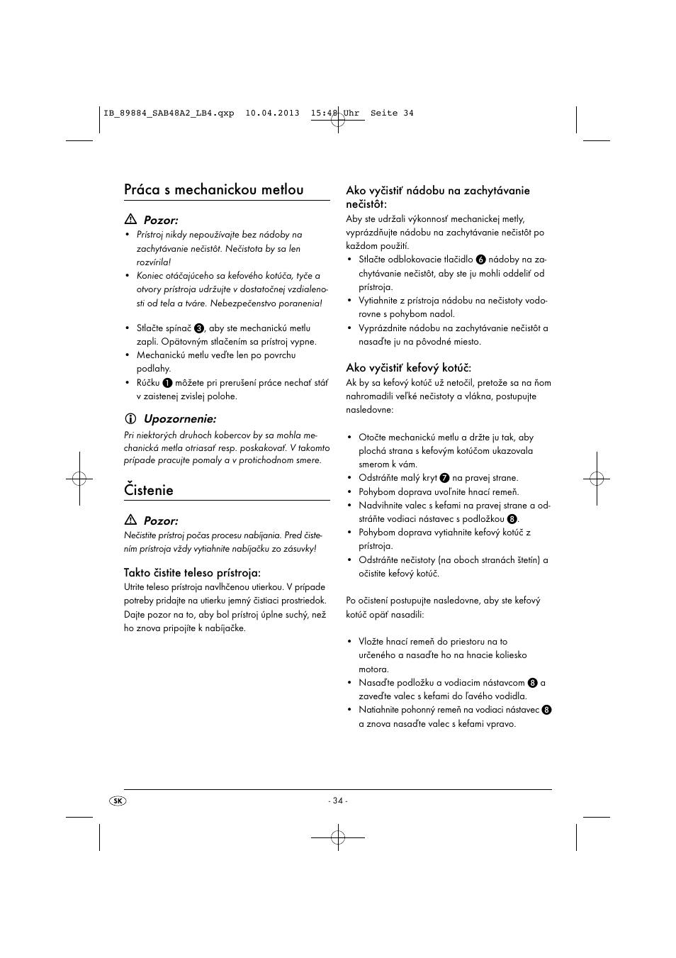 Práca s mechanickou metlou, Čistenie, Pozor | Upozornenie, Takto čistite teleso prístroja, Ako vyčistiť nádobu na zachytávanie nečistôt, Ako vyčistiť kefový kotúč | Silvercrest SAB 4.8 A2 User Manual | Page 37 / 46