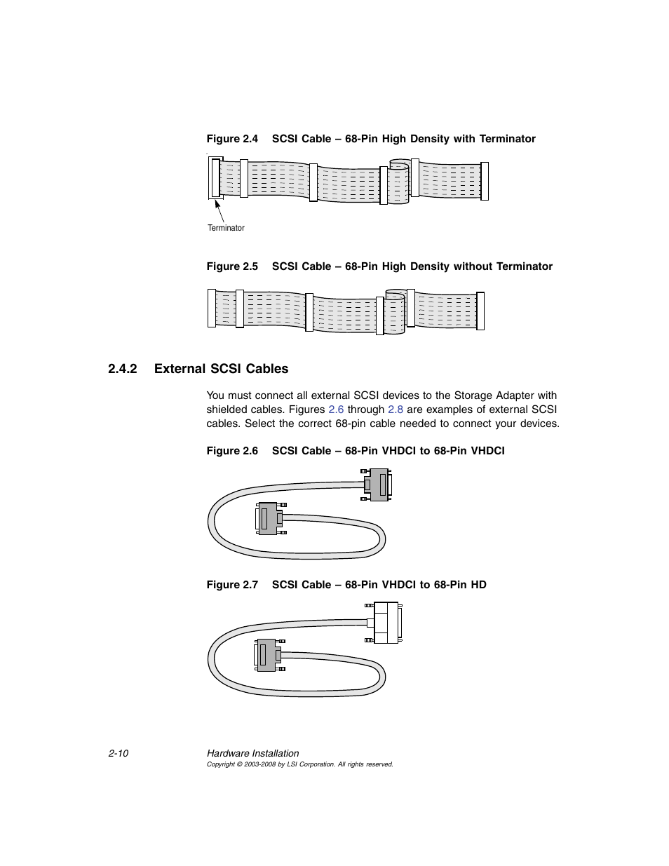 2 external scsi cables, External scsi cables, Scsi cable – 68-pin high density with terminator | Scsi cable – 68-pin vhdci to 68-pin vhdci, Scsi cable – 68-pin vhdci to 68-pin hd, Section 2.4.2, “external scsi cables, Figure 2.4, Figure 2.5 | Avago Technologies MegaRAID SCSI 320-0 (520-0 CH) User Manual | Page 34 / 128