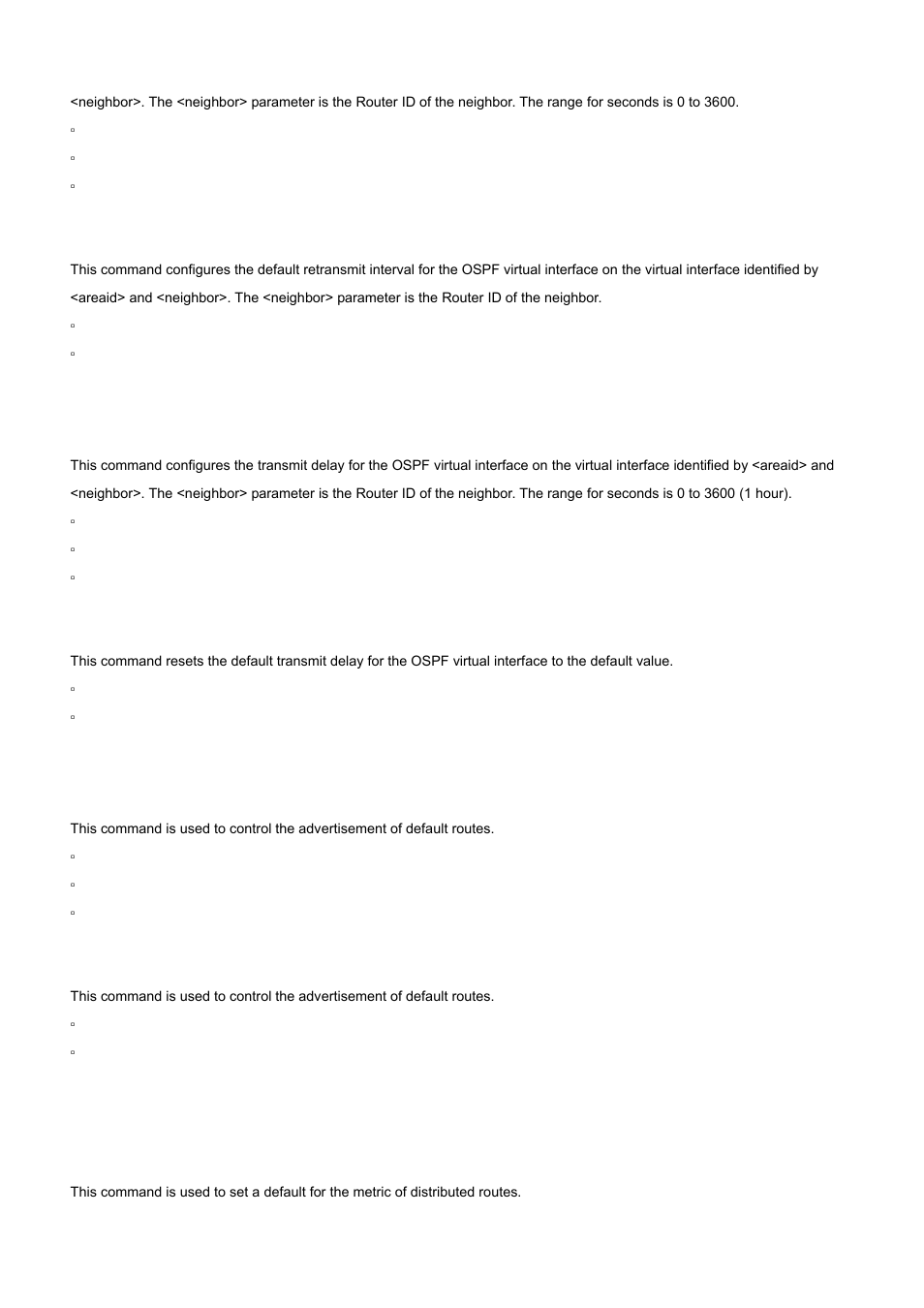 20 area virtual-link transmit-delay (ospf), 21 default-information originate (ospf), 22 default-metric (ospf) | No area virtual-link retransmit-interval, No area virtual-link transmit-delay, No default-information originate (ospf) | PLANET WGS3-2820 User Manual | Page 459 / 528