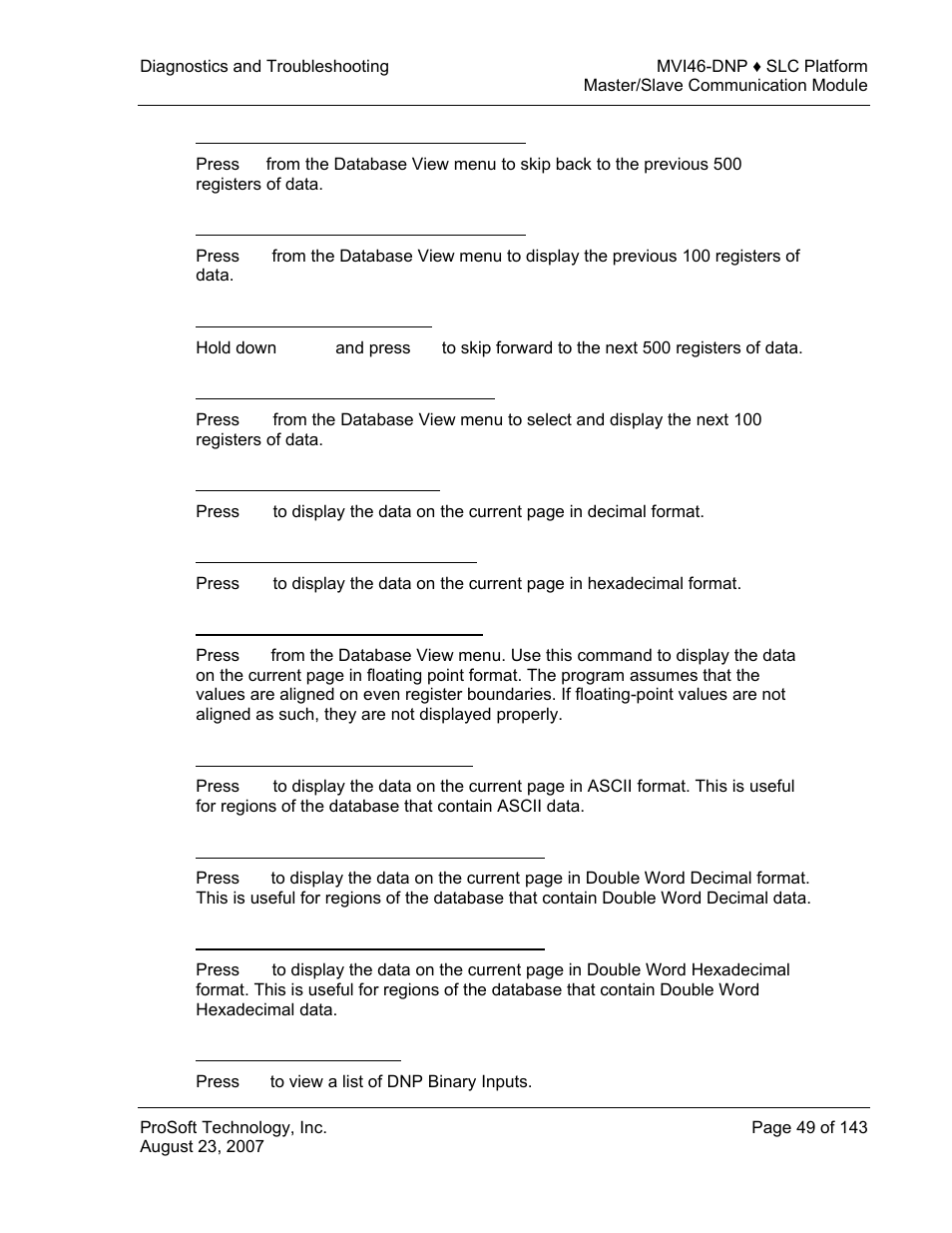 Viewing the previous 100 registers of data, Skipping 500 registers of data, Viewing the next 100 registers of data | Viewing data in decimal format, Viewing data in hexadecimal format, Viewing data in floating point format, Viewing data in ascii (text) format, Viewing data in double word decimal format, Viewing dnp binary inputs | ProSoft Technology MVI46-DNP User Manual | Page 49 / 143
