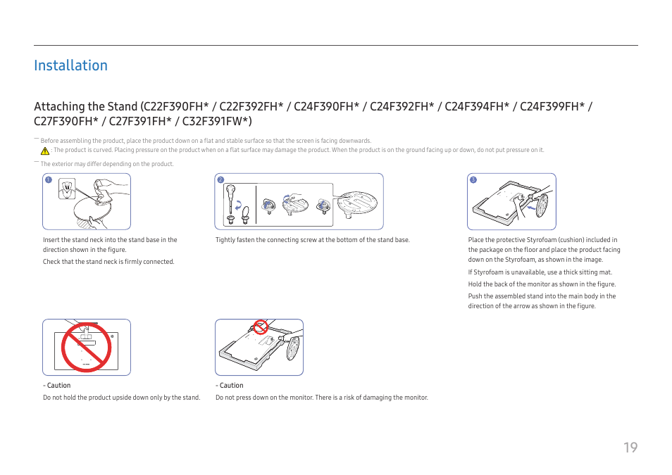 Installation, Installation 19, Attaching the stand | C22f390fh* / c22f392fh* / c24f390fh, C24f392fh* / c24f394fh* / c24f399fh, C27f390fh* / c27f391fh* / c32f391fw*), 19 installation | Samsung 390 Series C24F390 24" 16:9 Curved FreeSync LCD Monitor User Manual | Page 19 / 46