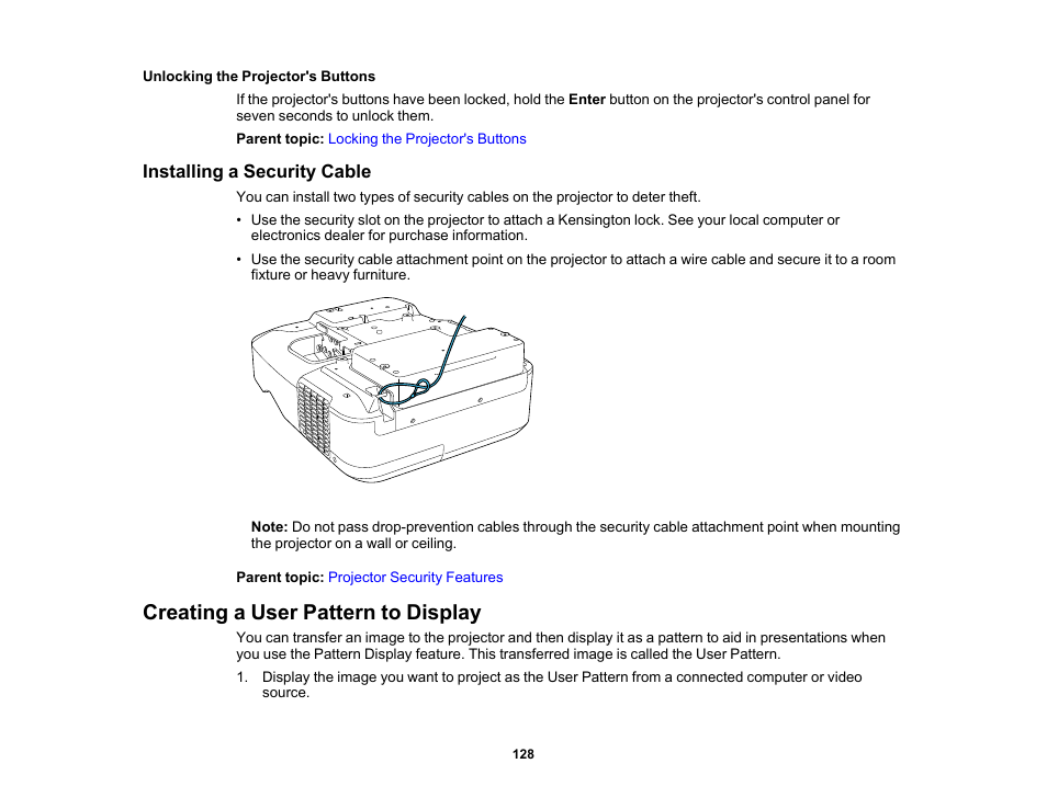 Unlocking the projector's buttons, Installing a security cable, Creating a user pattern to display | Epson PowerLite 685W 3500-Lumen WXGA Ultra-Short Throw 3LCD Projector User Manual | Page 128 / 263