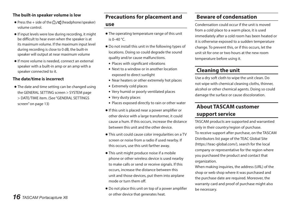 Precautions for placement and use, Beware of condensation, Cleaning the unit | About tascam customer support service | Tascam Portacapture X6 32-Bit 6-Channel Multitrack Field Recorder User Manual | Page 16 / 116