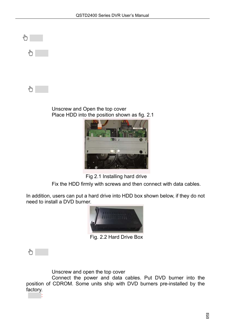 Hardware installation, Installing hard drive & dvd burner, Installing hard drive | Unscrew and open the top cover, Place hdd into the position shown as fig. 2.1, Fig. 2.2 hard drive box, Installing a dvd burner, Chapter 2, 1 installing hard drive & dvd burner, 1 installing hard drive | Q-See QSTD2408 User Manual | Page 7 / 76