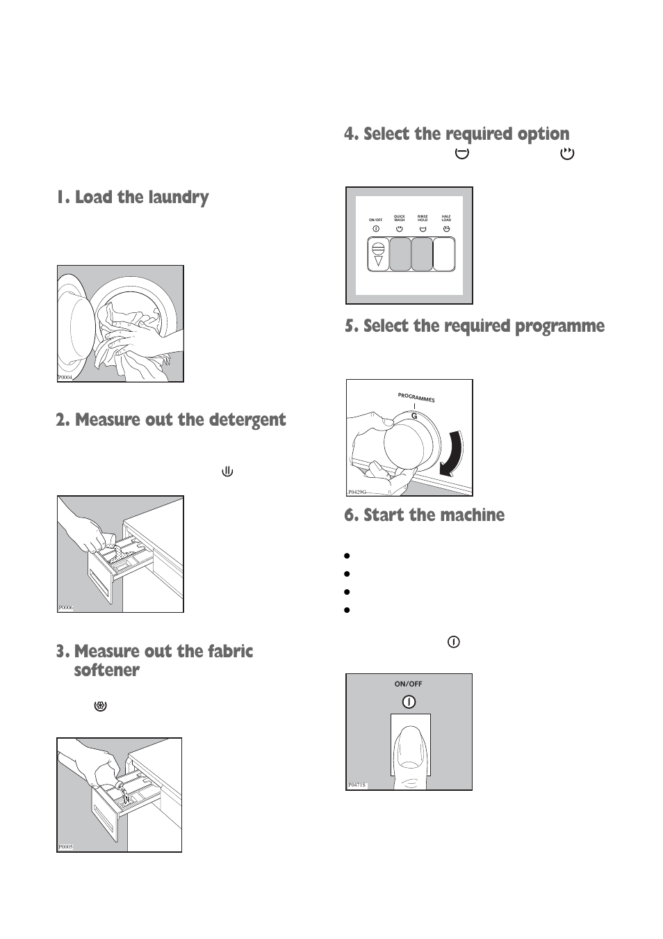 Load the laundry, Measure out the detergent, Measure out the fabric softener | Select the required option, Select the required programme, Start the machine | Electrolux FWM 1010 User Manual | Page 9 / 28