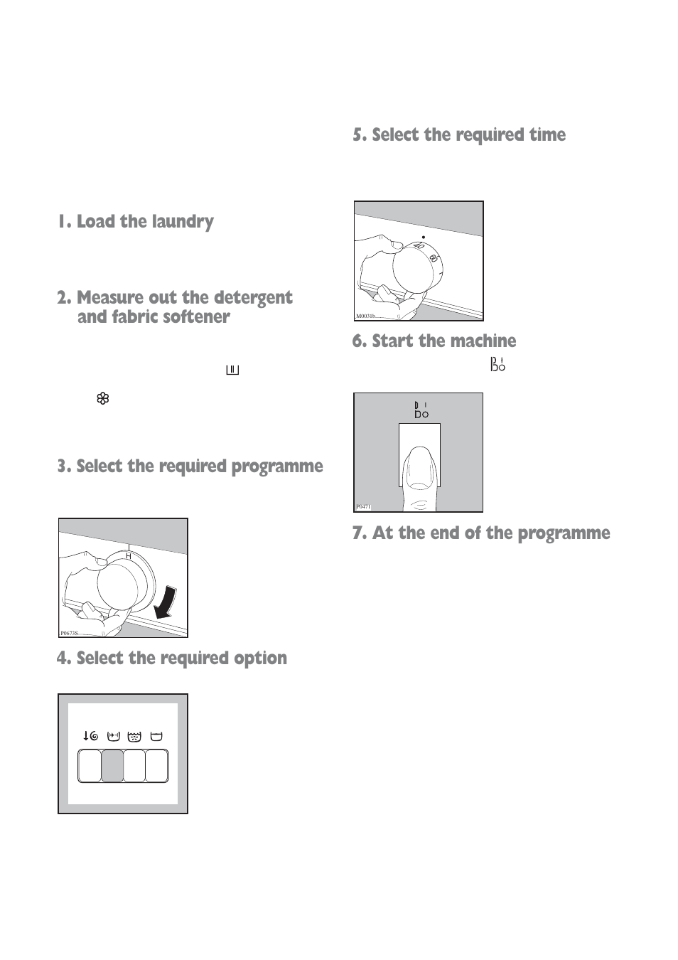 Load the laundry, Measure out the detergent and fabric softener, Select the required programme | Select the required option, Select the required time, Start the machine, At the end of the programme | Electrolux aqualux EWD 1214 I User Manual | Page 11 / 30