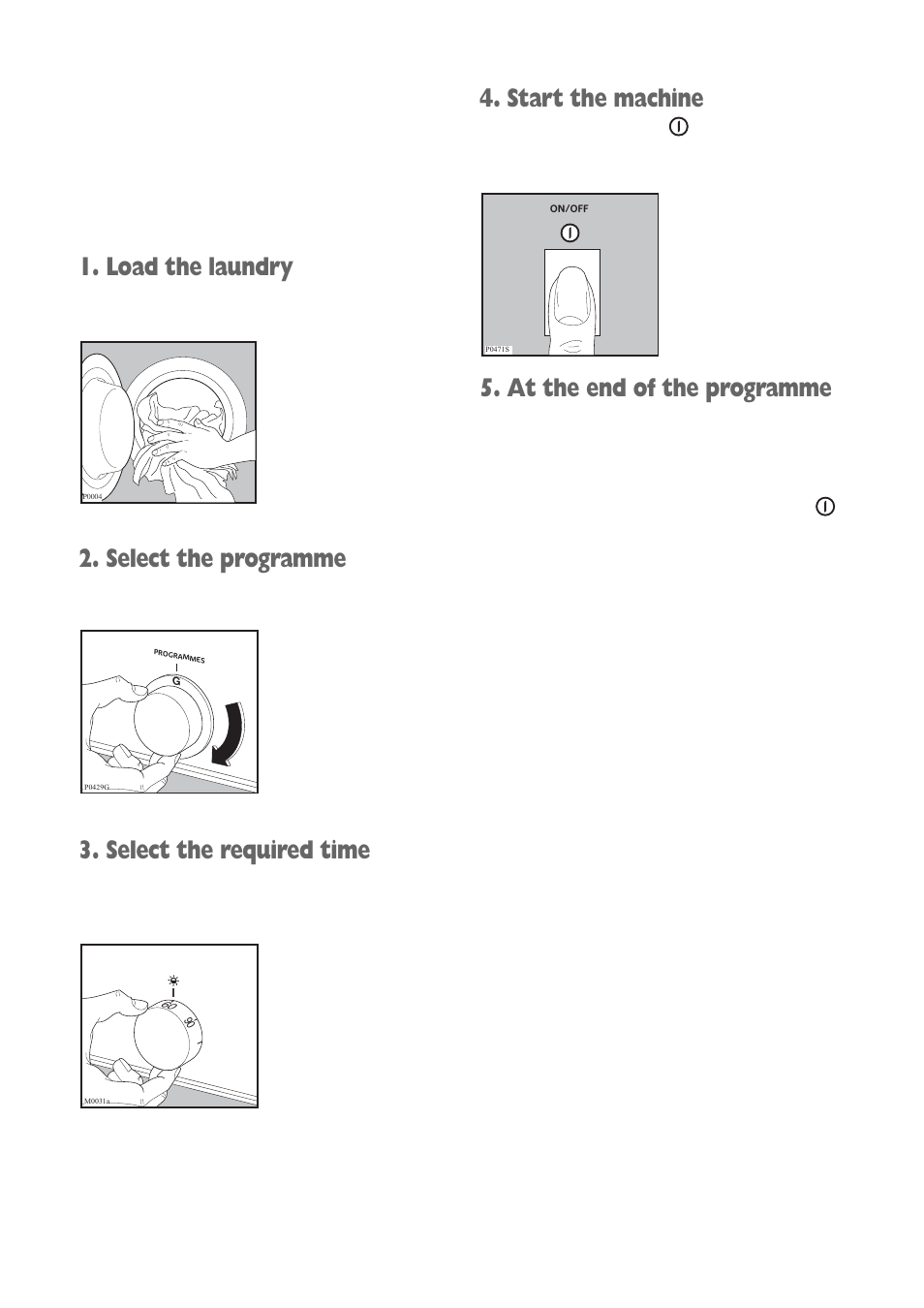 Load the laundry, Select the programme, Select the required time | Start the machine, At the end of the programme | Electrolux FWD 1210 User Manual | Page 11 / 31