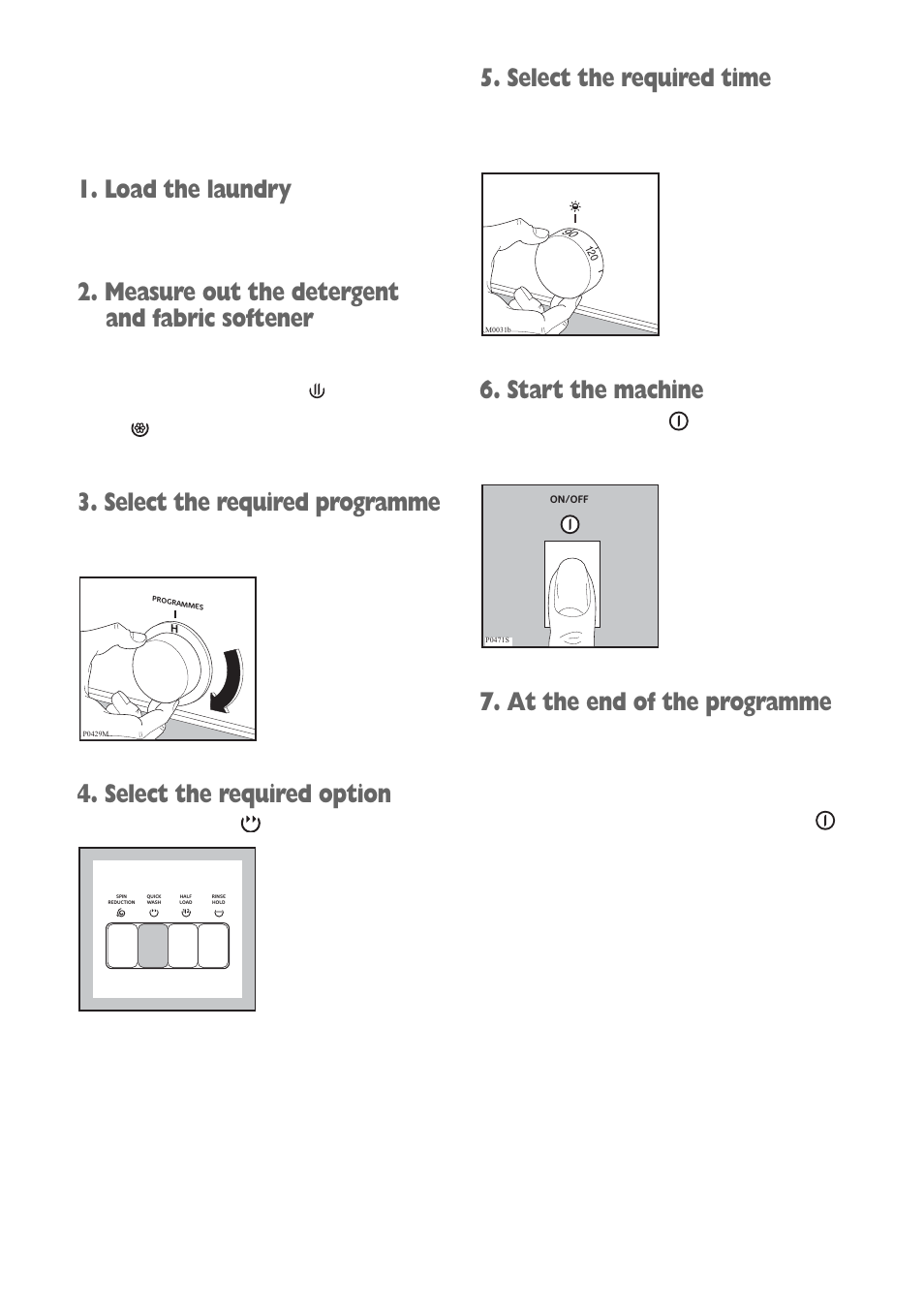 Load the laundry, Measure out the detergent and fabric softener, Select the required programme | Select the required option, Select the required time, Start the machine, At the end of the programme | Electrolux FWD 1210 User Manual | Page 12 / 31