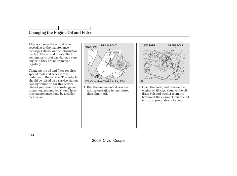 Changing the engine oil and filter | HONDA 2009 Civic Coupe User Manual | Page 317 / 412