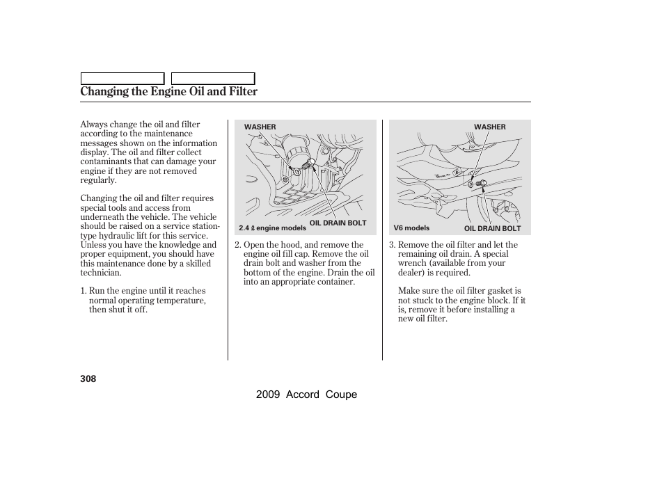 Changing the engine oil and filter | HONDA 2009 Accord Coupe User Manual | Page 311 / 412