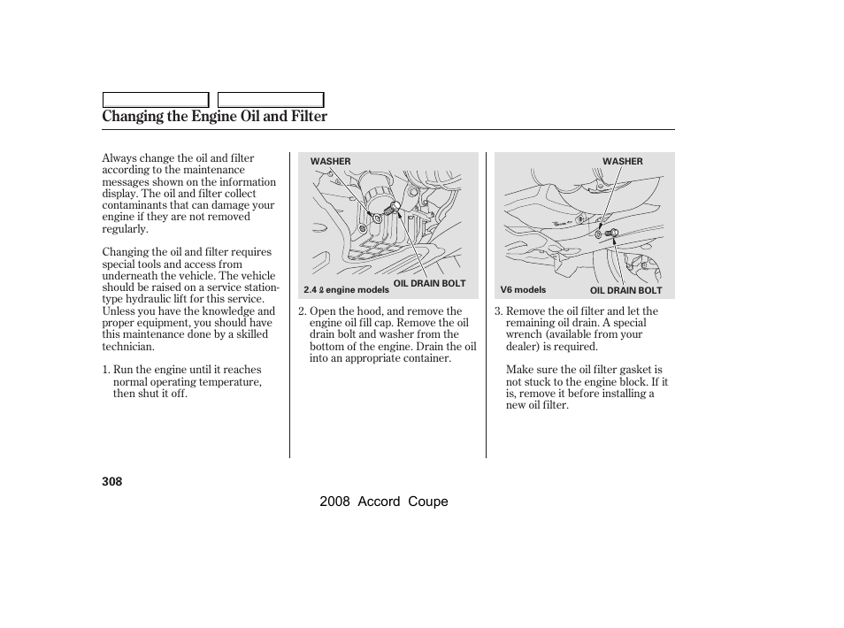 Changing the engine oil and filter | HONDA 2008 Accord Coupe User Manual | Page 311 / 412